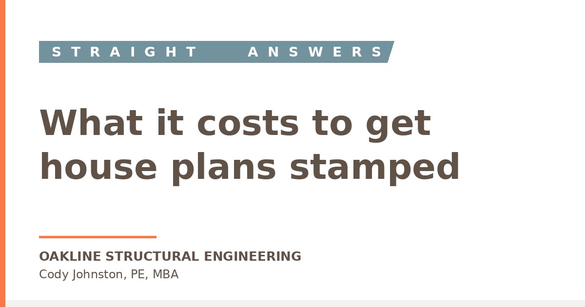 How Much Does It Cost to Get House Plans Stamped by an Engineer? — Oakline Structural Engineering blog featured image